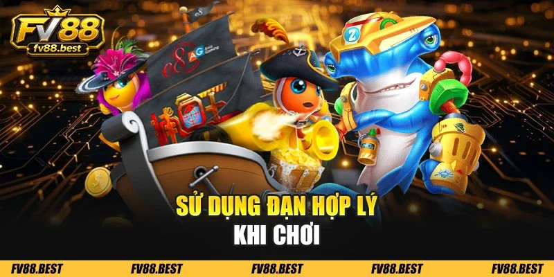 Sử dụng đạn hợp lý khi chơi