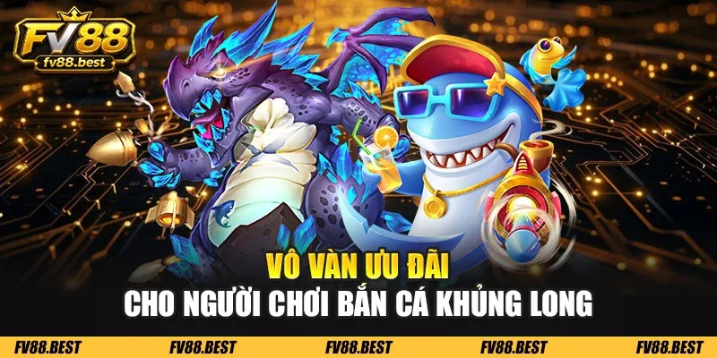 Vô vàn ưu đãi cho người chơi bắn cá khủng long