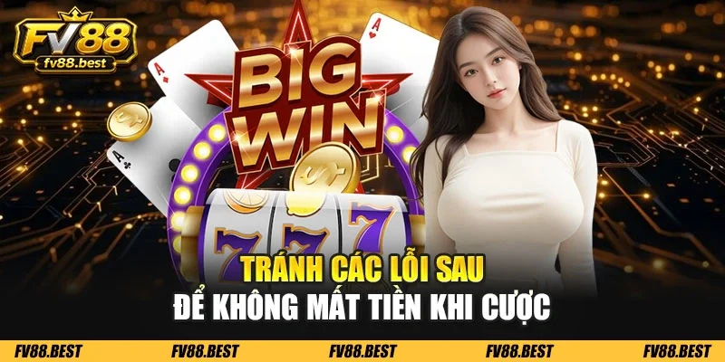 Tránh các lỗi sau để không mất tiền khi cược