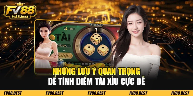 Những lưu ý quan trọng để tính điểm tài xỉu cực dễ