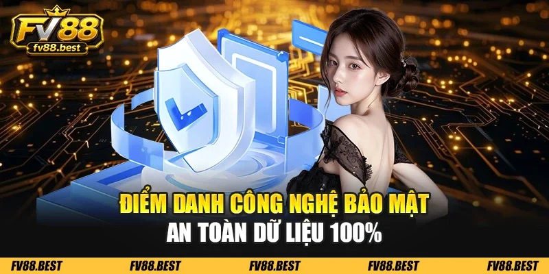 Điểm danh công nghệ bảo mật an toàn dữ liệu 100%