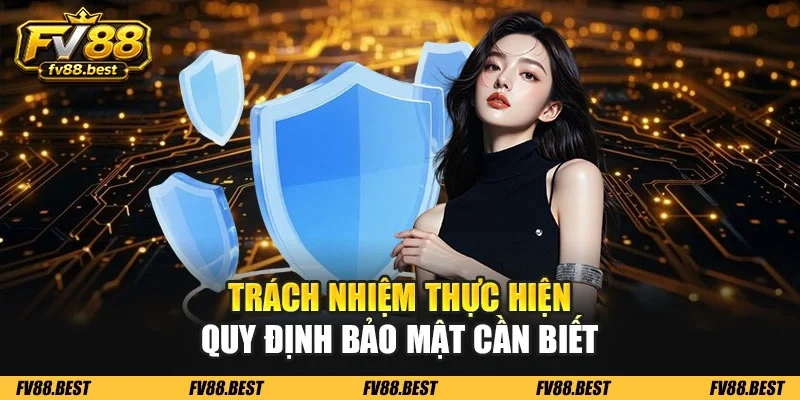 Trách nhiệm thực hiện quy định bảo mật cần biết