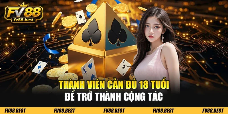 Thành viên cần đủ 18 tuổi để trở thành cộng tác