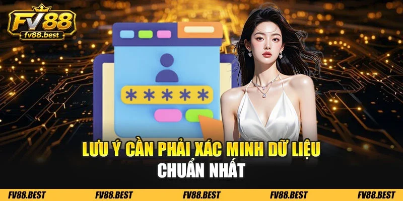 Lưu ý cần phải xác minh dữ liệu chuẩn nhất