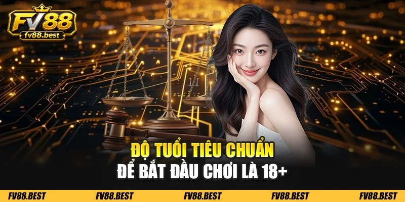 Độ tuổi tiêu chuẩn để bắt đầu chơi là 18+