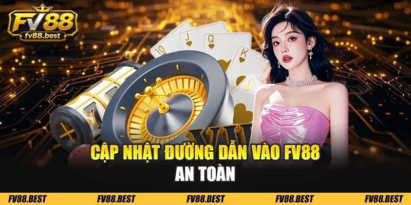 Cập nhật đường dẫn vào FV88 an toàn