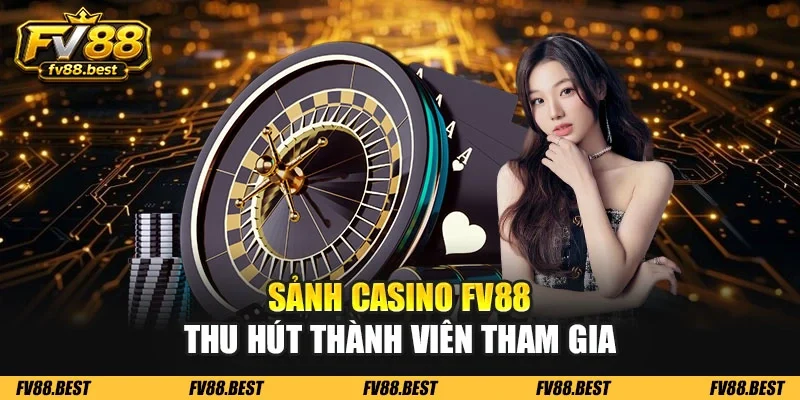 Sảnh casino FV88 thu hút thành viên tham gia