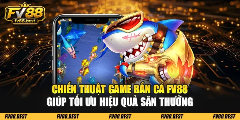 Chiến thuật game bắn cá FV88 giúp tối ưu hiệu quả săn thưởng