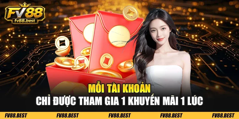 Mỗi tài khoản chỉ được tham gia 1 khuyến mãi 1 lúc