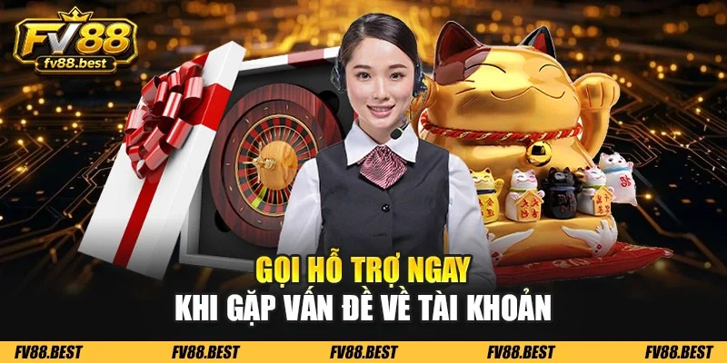 Gọi hỗ trợ ngay khi gặp vấn đề về tài khoản