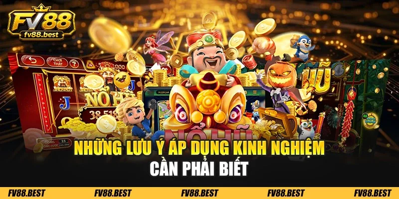 Những lưu ý áp dụng kinh nghiệm cần phải biết