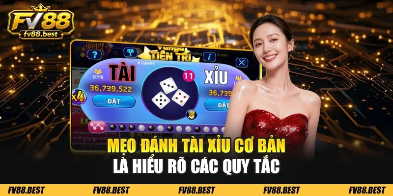 Mẹo đánh Tài Xỉu cơ bản là hiểu rõ các quy tắc