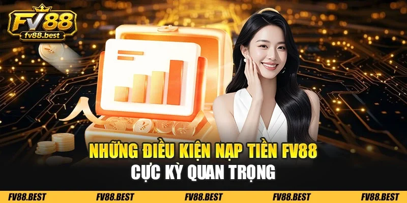 Những điều kiện nạp tiền FV88 cực kỳ quan trọng