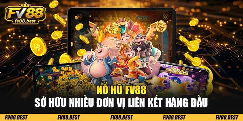 Nổ hũ FV88 sở hữu nhiều đơn vị liên kết hàng đầu