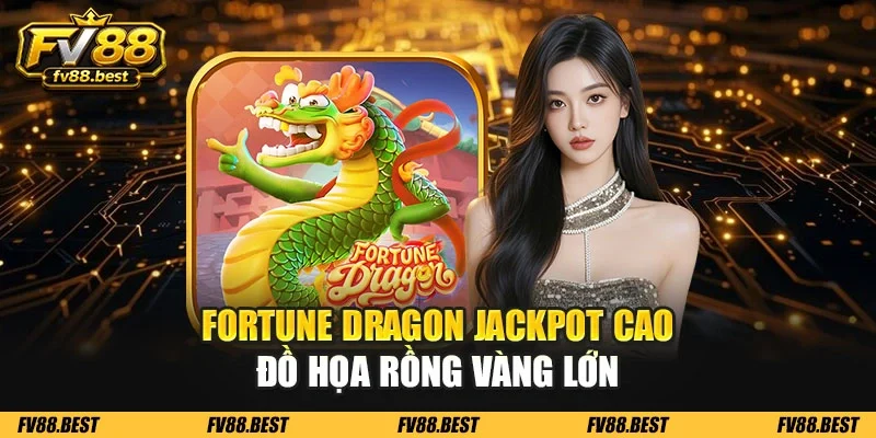 Fortune Dragon jackpot cao đồ họa rồng vàng lớn
