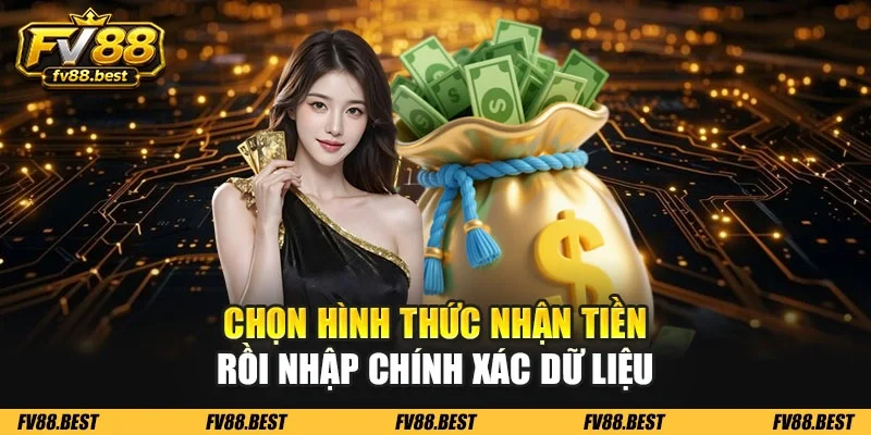 Chọn hình thức nhận tiền rồi nhập chính xác dữ liệu
