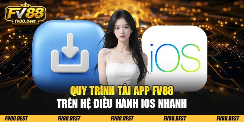Quy trình tải app FV88 trên hệ điều hành IOS nhanh