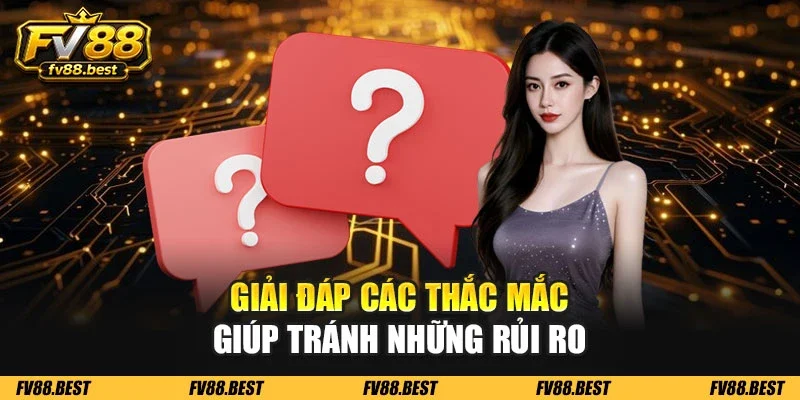 Giải đáp các thắc mắc giúp tránh những rủi ro