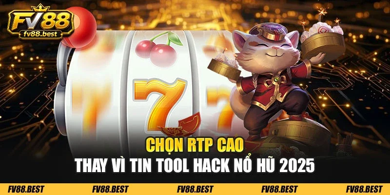 Chọn RTP cao thay vì tin tool hack nổ hũ 2025