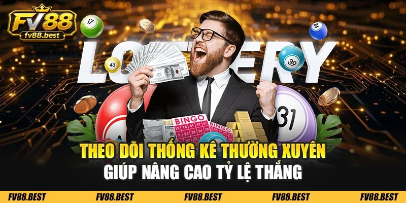 Theo dõi thống kê thường xuyên giúp nâng cao tỷ lệ thắng