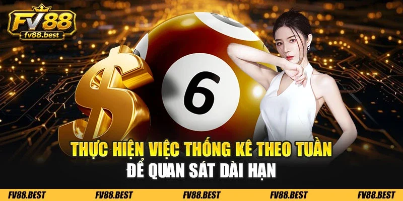 Thực hiện việc thống kê theo tuần đẻ quan sát dài hạn