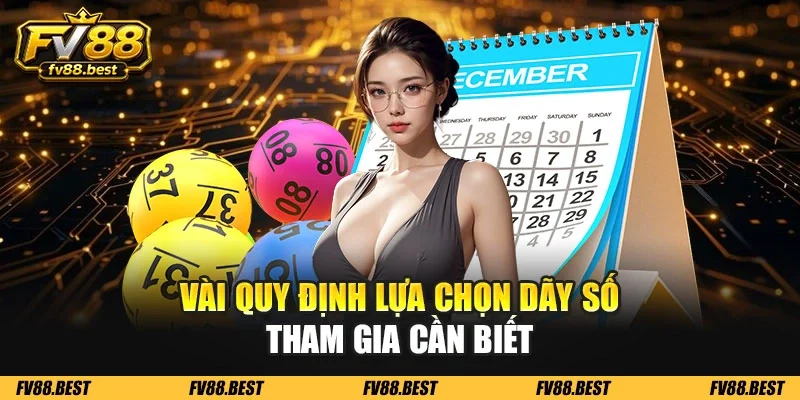 Vài quy định lựa chọn dãy số tham gia cần biết